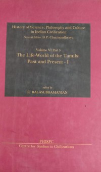 Image of History of Science, Philosophy and Culture in Indian Civilization : Volume VI Part 5 The Life-World Of The Tamils: Past And Present - I